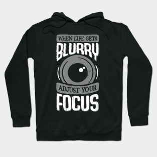 When Life Gets Blurry Adjust Your Focus Hoodie